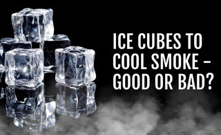 Ice Cubes to Cool Smoke - Good or Bad?
