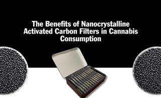 The Benefits of Charcoal Nanocrystalline Activated Carbon Filters in Cannabis Consumption